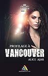 Profilage à Vancouver by Alice Ajar