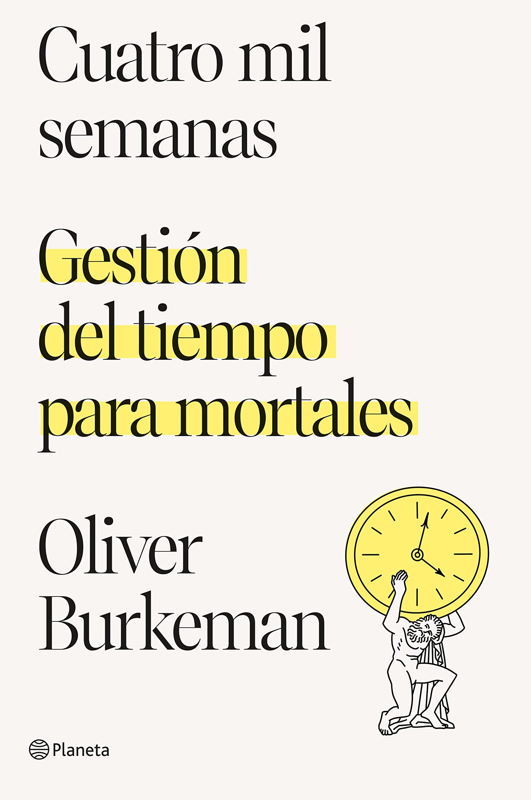 Cuatro mil semanas: Gestión del tiempo para mortales