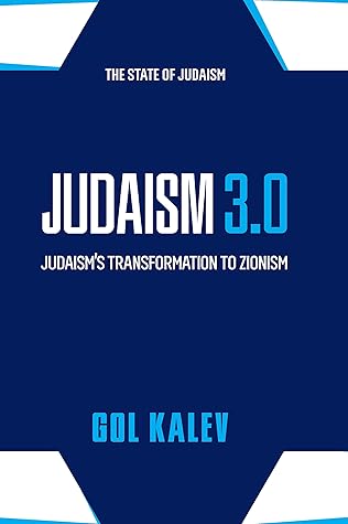 Judaism 3.0 : Judaism’s Transformation To Zionism