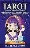 Tarot: An Essential Beginner's Guide to Psychic Tarot Reading, Tarot Card Meanings, Tarot Spreads, Numerology, and Astrology