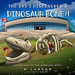 The Day I Discovered a Dinosaur Bone?! (Adventures of the Barnyard Boys, #2)