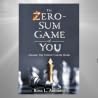 The Zero-Sum Game of You The Zero-Sum Game of You