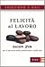 Felicità al lavoro. Guida zen per il successo nella professione e nella vita