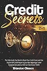 CREDIT SECRETS: 2 IN 1: The Only Guide You Need to Boost Your Credit Score and Use Section 609 Credit Repair to Your Best Advantage! Letter Templates Included so You Can Take Action TODAY.