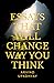 ESSAYS THAT WILL CHANGE WAY YOU THINK