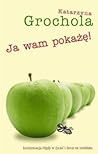 Ja wam pokażę! by Katarzyna Grochola