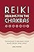 Reiki Healing for the Chakras: Techniques to Balance Your Mind, Body, and Spirit