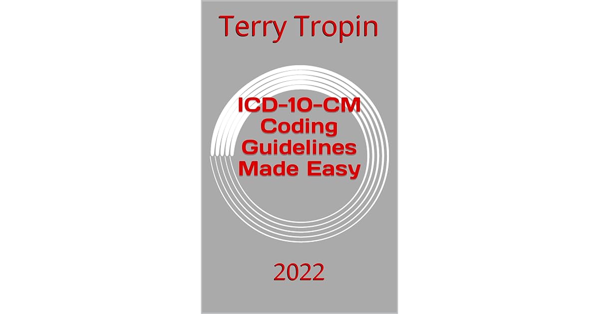 ICD10CM Coding Guidelines Made Easy 2022 by Terry Tropin