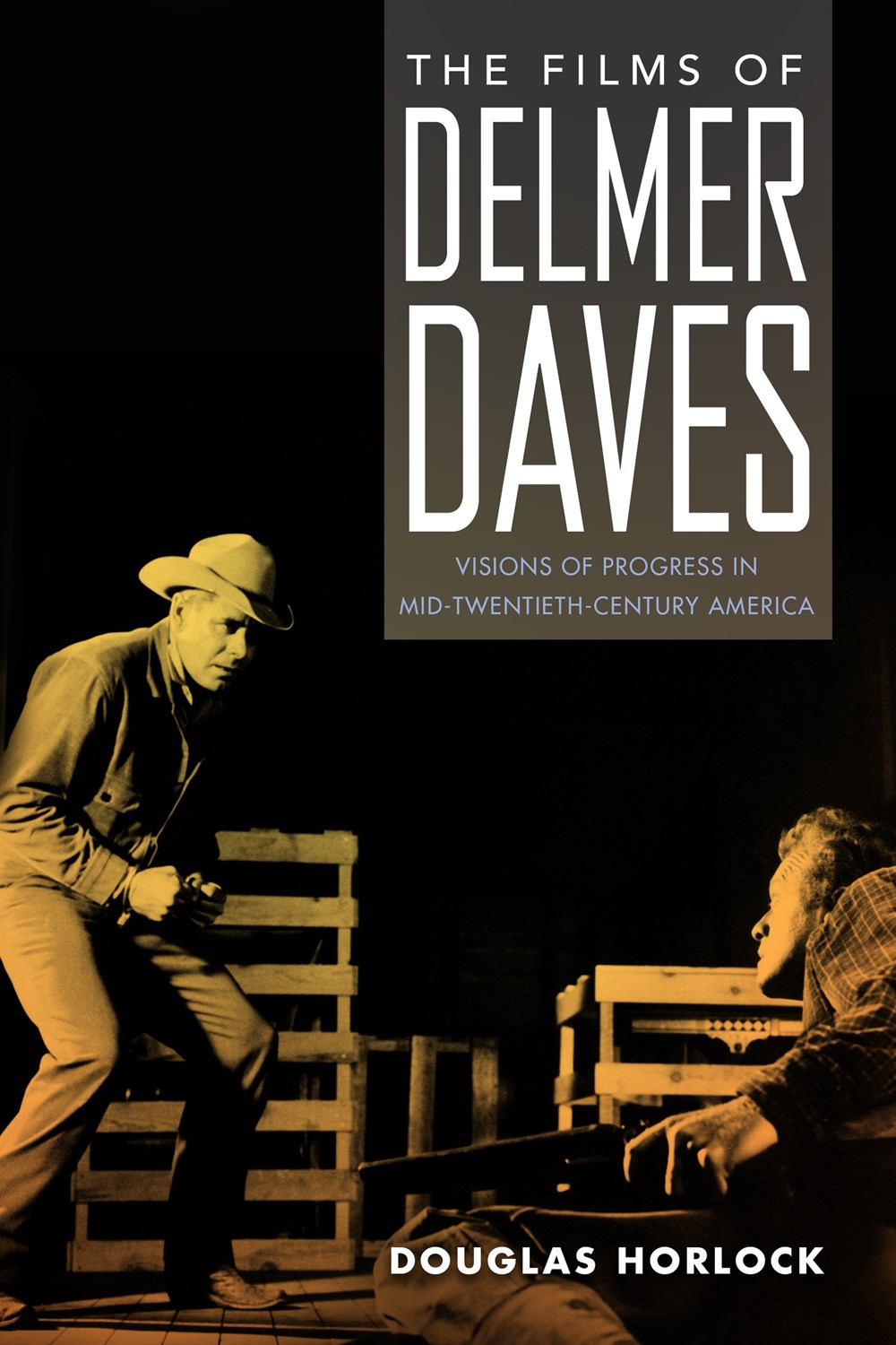The Films of Delmer Daves: Visions of Progress in Mid-Twentieth-Century America