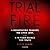 Trial by Fire by Scott     James