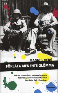 Förlåta men inte glömma: röster om rasism, nationalism och det mångkulturella samhället i namibia och i sverige