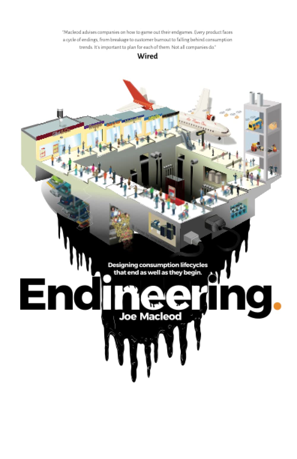 Endineering: Designing consumption lifecycles that end as well as they begin. (Paperback)