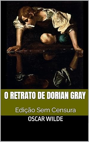 O Retrato de Dorian Gray: Edição sem Censura