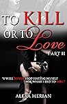 To Kill or to Love - #2