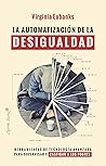 La automatización de la desigualdad: Herramientas de tecnología avanzada para supervisar y castigar a los pobres (Ensayo) (Spanish Edition)
