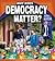 Why Does Democracy Matter? (Citizenship in Action)
