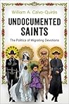 Undocumented Saints: The Politics of Migrating Devotions