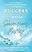 Success Through Subconscious Mastery: Achieve Your Dreams by Integrating the Power of Hypnotherapy into Your Everyday Life