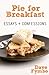 Pie for Breakfast essays + confessions