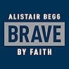 Brave by Faith by Alistair Begg