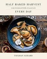 Half Baked Harvest Every Day: Recipes for Balanced, Flexible, Feel-Good Meals