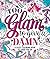 Too Glam To Give A Damn: A Sassy Coloring Book to Cheer You Up