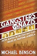 Gangsters vs. Nazis: How Jewish Mobsters Battled Nazis in Wartime America