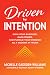 Driven by Intention: Own Your Purpose, Gain Power, and Pursue Your Passion as a Woman at Work