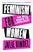 Feminism for Women: The Rea...