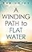 A Winding Path to Flat Water by Rob Soles