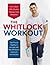 The Whitlock Workout: Get Fit and Healthy in Minutes