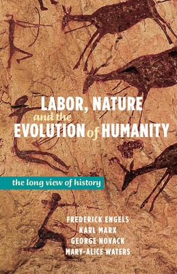 Labor, Nature, and the Evolution of Humanity: The Long View of History