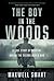 The Boy in the Woods A True Story of Survival During the Second World War by Maxwell Smart