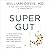Super Gut: A Four-Week Plan to Reprogram Your Microbiome, Restore Health, and Lose Weight