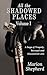 All The Shadowed Places: Vo...