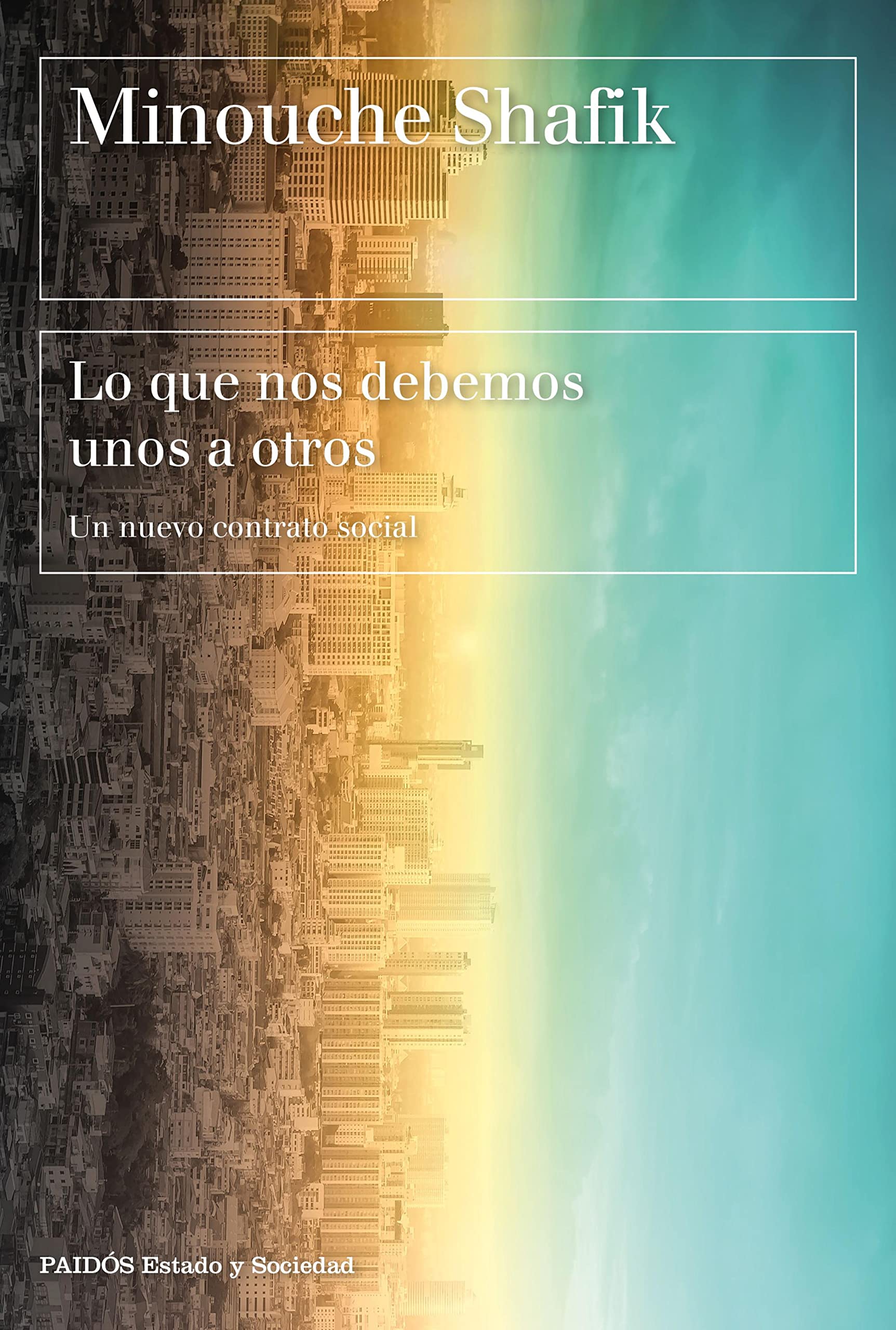 Lo que nos debemos unos a otros: Un nuevo contrato social (Estado y Sociedad) (Spanish Edition)