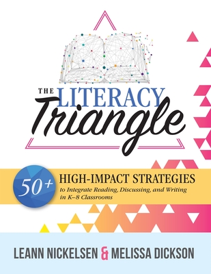 The Literacy Triangle: 50+ High-Impact Strategies to Integrate Reading, Discussing, and Writing in K-8 Classrooms (Your guide to high impact teaching strategies for the strategic reader.)