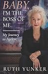 Baby, I’m the Boss of Me: My Journey to Ageless Baby, I’m the Boss of Me: My Journey to Ageless
