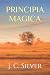 Principia Magica by J C Silver