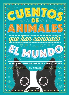 Cuentos de animales que han cambiado el mundo: 50 Animales inspiradores de carne y hueso