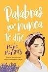 Palabras que nunca te dije by Maria  Martinez