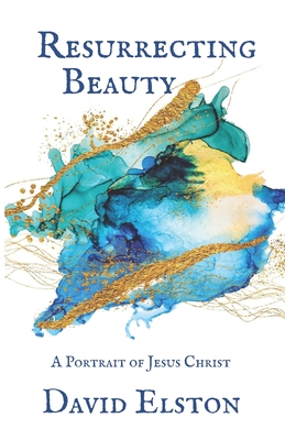 Resurrecting Beauty: A Portrait of Jesus Christ