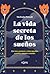 La vida secreta de los sueños: Qué nos cuentan y cómo pueden cambiar nuestro mundo (Spanish Edition)