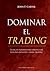 Dominar el trading (Spanish Edition)