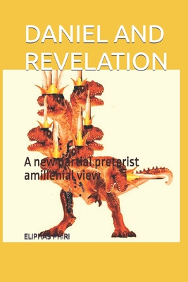 DANIEL AND REVELATION: A new partial preterist amillenial view