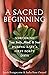 A Sacred Beginning: Nurturing Your Body, Mind, and Soul during Baby's First Forty Days