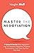 Master The Negotiation: 7 Powerful Secrets Elite Negotiators Use to Overcome Objections, Influence Conversations, and Close Any Deal They Want.