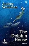 The Dolphin House by Audrey Schulman