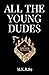 All the Young Dudes by MsKingBean89