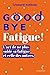 Goodbye Fatigue ! L'art de ne plus subir sa fatigue et celle des autres